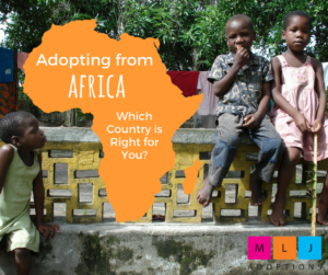 Choosing a country when adopting from Africa can be difficult. Let MLJ help! 